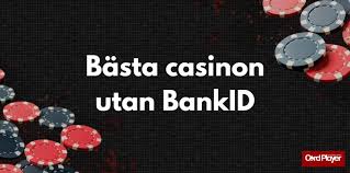 Casino Utan BankID En Guide till Spel utan Identifiering -1625255495